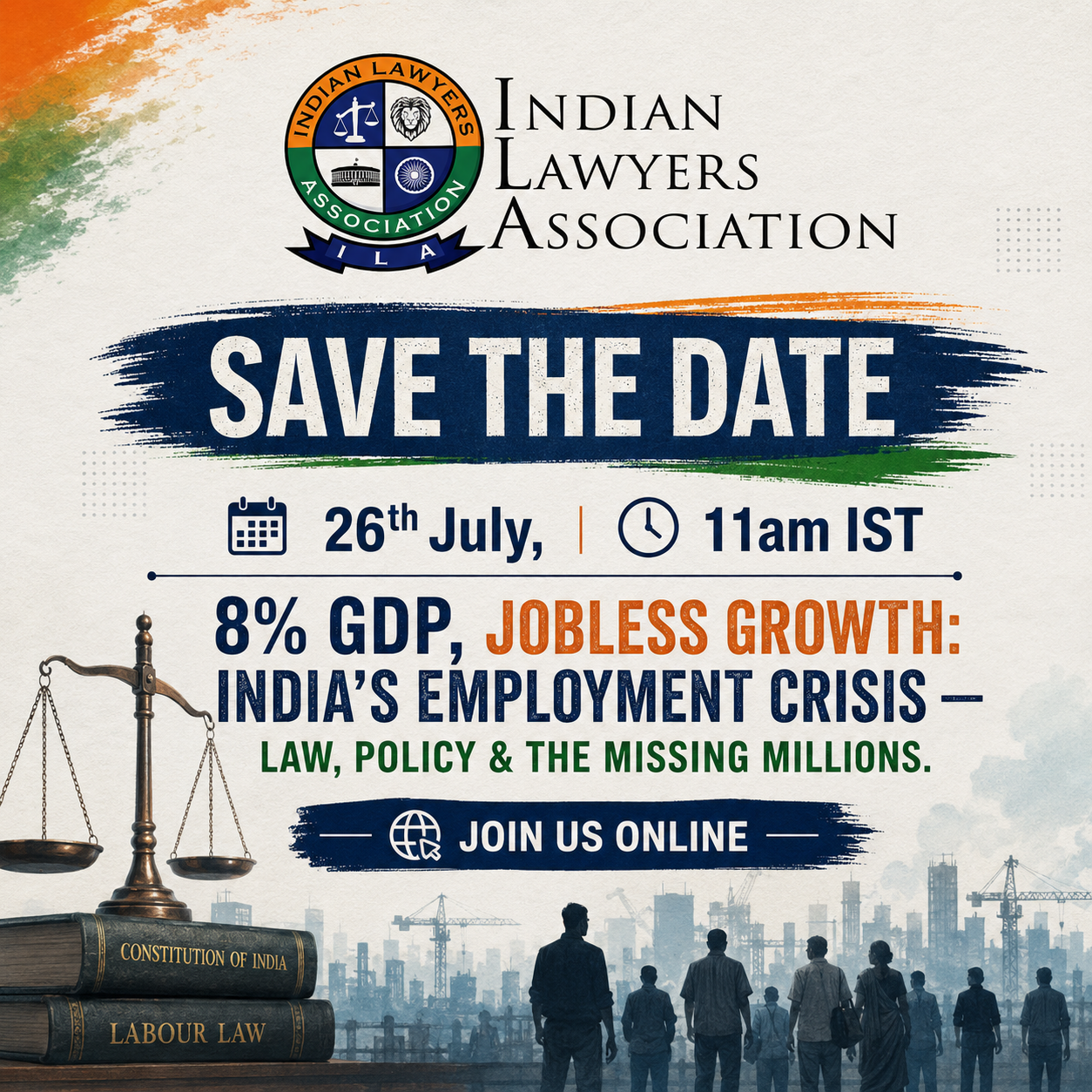ILA Webinar - 8% GDP, Jobless Growth: India’s Employment Crisis — Law, Policy & the Missing Millions